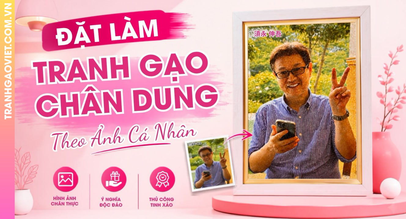 Đặt Làm Tranh Gạo Chân Dung Theo Ảnh Cá Nhân