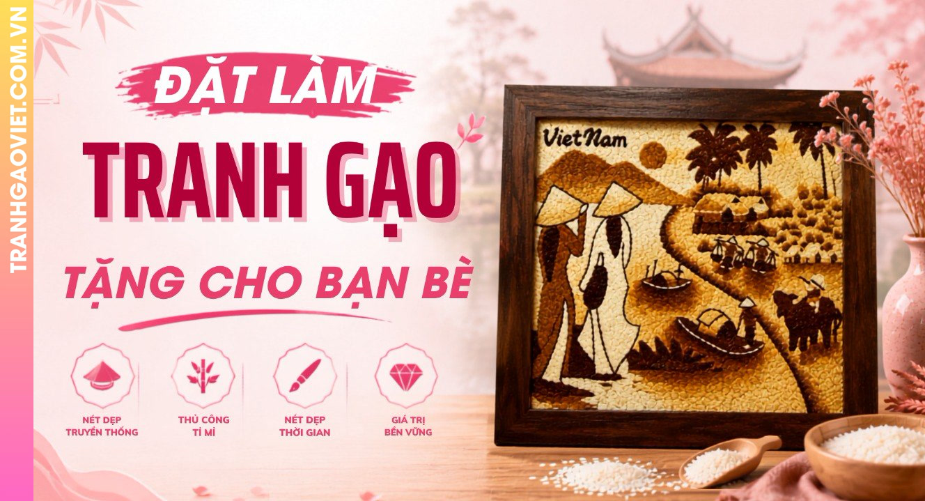 Đặt Làm Tranh Gạo Ý Nghĩa Tặng Cho Bạn Bè Quốc Tế