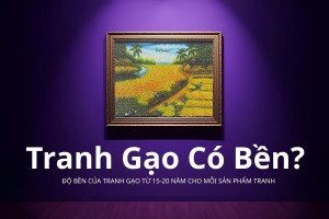 Tranh Gạo để được bao lâu? Tại sao tranh Gạo Việt lại bảo hành tranh đên 10-15 năm được?