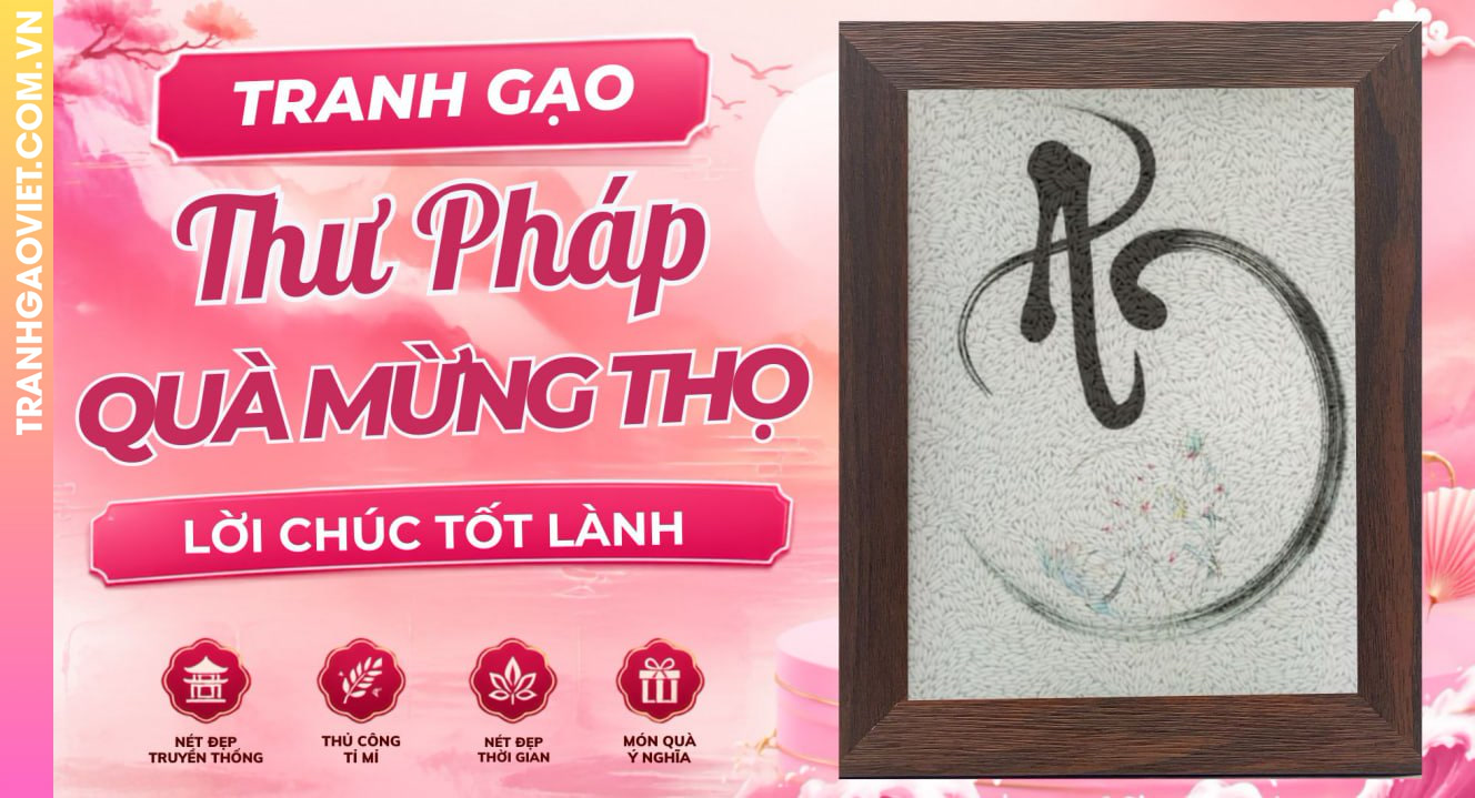 Tranh Gạo Thư Pháp Làm Quà Mừng Thọ Mang Lời Chúc Tốt Lành