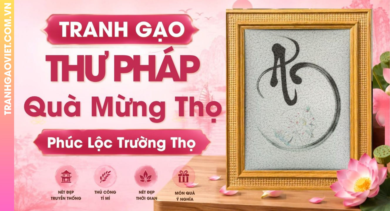 Tranh Gạo Thư Pháp Làm Quà Mừng Thọ Với ý nghĩa phúc lộc trường thọ