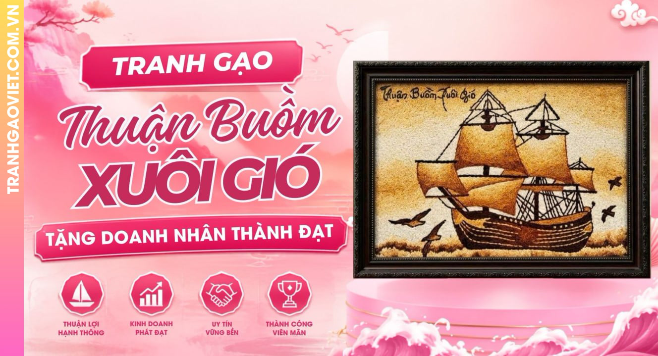 Tranh Gạo Thuận Buồm Xuôi Gió Tặng Doanh Nhân Thành Đạt